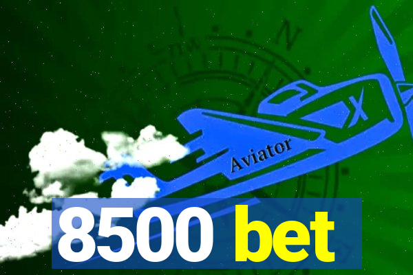8500 bet